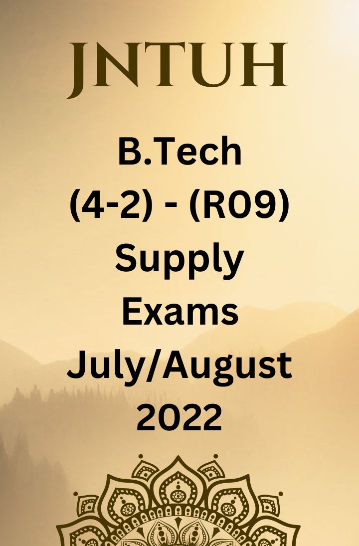 JNTUH B.TECH (4-2) – (R09) REGULATION SUPPLEMENTARY EXAMINATIONS JULY/AUGUST-2022